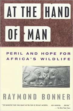At the Hand of Man Peril and Hope for Africa's Wildlife Raymond Bonner