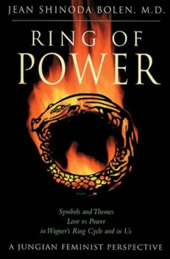 Ring of Power: Symbols and Themes, Love Vs. Power in Wagner's Ring Cycle and in Us : a Jungian-feminist Perspective - Jean Shinoda Bolen