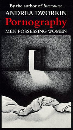 Pornography: Men Possessing Women - Andrea Dworkin