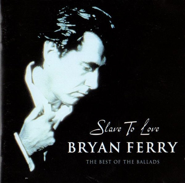 Bryan Ferry - Slave To Love: The Best Of The Ballads