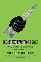 The Pornography of Power: Why Defense Spending Must Be Cut Robert Scheer