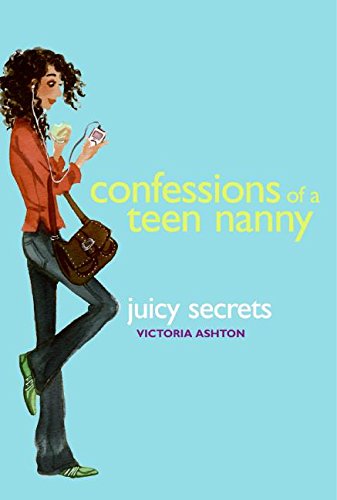 Confessions of a Teen Nanny: Juicy Secrets - Victoria Ashton