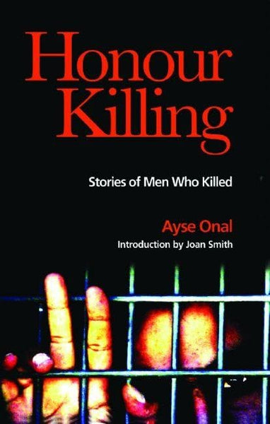 Honour Killing: Stories of Men who Killed - Ayse Onal
