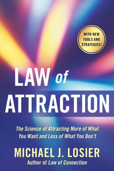Law of Attraction: The Science of Attracting More of What You Want and Less of What You Don't - Michael J. Losier
