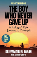 The Boy who Never Gave Up: A Refugee's Epic Journey to Triumph - Emmanuel Taban & Andrew Crofts