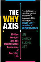 The why Axis: Hidden Motives and the Undiscovered Economics of Everyday Life - Uri Gneezy & John A. List