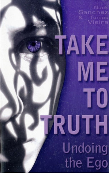 Take Me to Truth: Undoing the Ego - Nouk Sanchez & Tomas Vieira