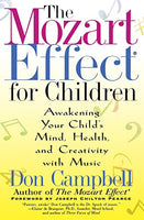 The Mozart Effect for Children: Awakening Your Child's Mind, Health and Creativity with Music - Don G. Campbell