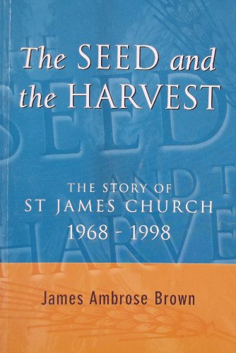 The Seed and the Harvest The Story of St. James Church 1968-1998 James Ambrose Brown