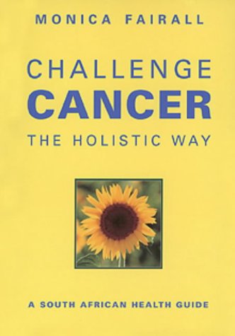 Challenge Cancer the Holistic Way Monica Fairall