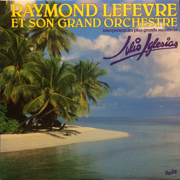 Raymond Lefevre Et Son Grand Orchestre - Interpretent Les Grands Succes De Julio Iglesias