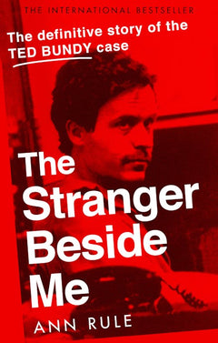 The Stranger Beside Me: The Inside Story of Serial Killer Ted Bundy - Ann Rule