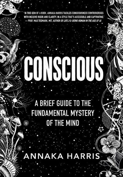 Conscious: A Brief Guide to the Fundamental Mystery of the Mind - Annaka Harris