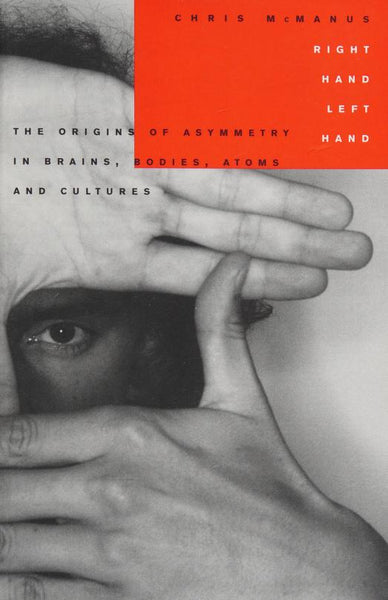 Right Hand, Left Hand: The Origins of Asymmetry in Brains, Bodies, Atoms, and Cultures - I. C. McManus