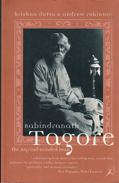 Rabindranath Tagore: The Myriad-minded Man - Krishna Dutta & Andrew Robinson