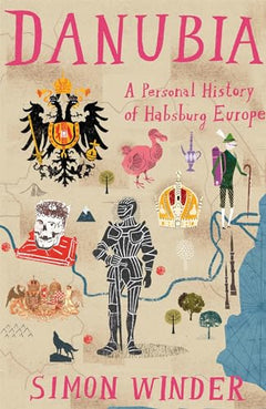Danubia: A Personal History of Habsburg Europe - Simon Winder