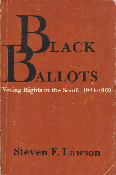 Black Ballots: Voting Rights in the South 1944 - 1969 - Steven F. Lawson