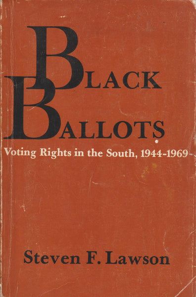 Black Ballots: Voting Rights in the South 1944 - 1969 - Steven F. Lawson