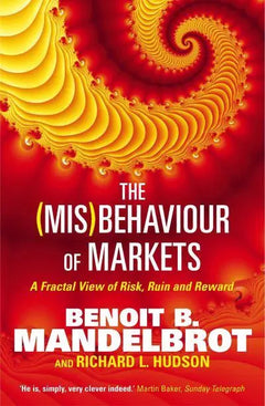 The (mis)behaviour of Markets: A Fractal View of Risk, Ruin, and Reward - Benoit B. Mandelbrot & Richard L. Hudson