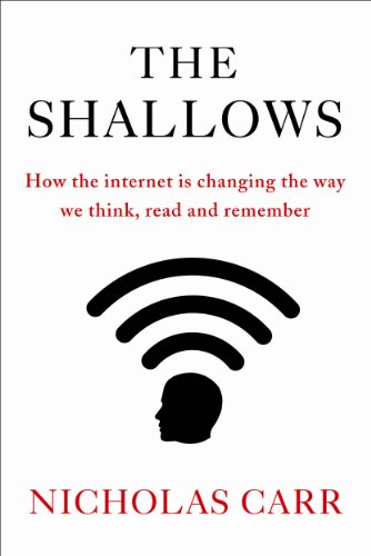 The Shallows: How the Internet is Changing the Way We Think, Read and Remember - Nicholas G. Carr