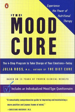 The Mood Cure: The 4-Step Program to Take Charge of Your Emotion-Today - Julia Ross