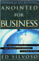 Anointed for Business: How Christians Can Use Their Influence in the Marketplace to Change the World - Ed Silvoso