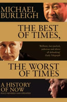 The Best of Times, the Worst of Times: A History of Now - Michael Burleigh