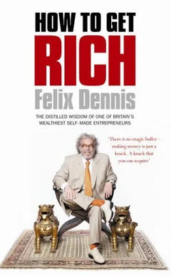 How to Get Rich - Felix Dennis