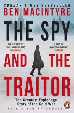 The Spy and the Traitor: The Greatest Espionage Story of the Cold War - Ben Macintyre