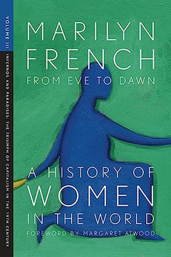From Eve to Dawn: Infernos and paradises, the triumph of capitalism in the 19th century - Marilyn French