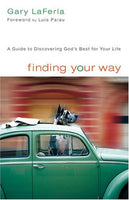Finding Your Way: A Guide to Discovering God's Best for Your Life - Gary LaFerla
