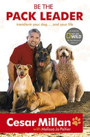 Be the Pack Leader : Transform Your Dog. and Your Life Cesar Millan