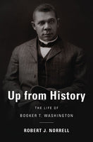 Up from History: The Life of Booker T. Washington - Robert Jefferson Norrell & Robert J. Norrell