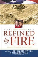 Refined by Fire A Family's Triumph of Love and Faith Brian Birdwell & Mel Birdwell