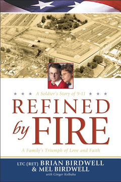 Refined by Fire A Family's Triumph of Love and Faith Brian Birdwell & Mel Birdwell