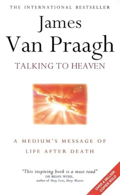 Talking to Heaven: A Medium's Message of Life After Death - James Van Praagh