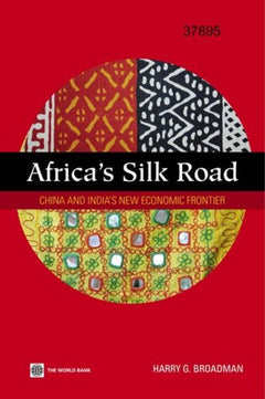 Africa's Silk Road: China and India's New Economic Frontier - Harry G. Broadman & Gozde Isik