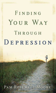 Finding Your Way Through Depression - Pam Rosewell Moore