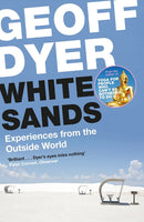 White Sands: Experiences from the Outside World Geoff Dyer