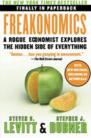 Freakonomics: A Rogue Economist Explores the Hidden Side of Everything - Steven D. Levitt & Stephen J. Dubner