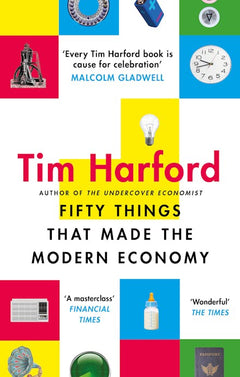 Fifty Things That Made the Modern Economy - Tim Harford