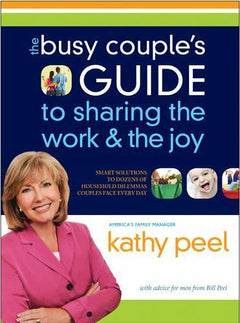 The Busy Couple's Guide to Sharing the Work and the Joy Kathy Peel