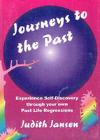Journeys to the Past: Experience Self-discovery Through Your Own Past Life Regressions - Judith Jansen
