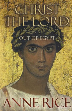 Christ the Lord Out of Egypt Anne Rice