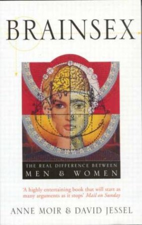 Brainsex: The Real Difference Between Men and Women Anne Moir & David Jessel