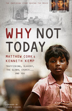 Why Not Today: Trafficking, Slavery, the Global Church... and You - Matthew Cork & Kenneth Kemp