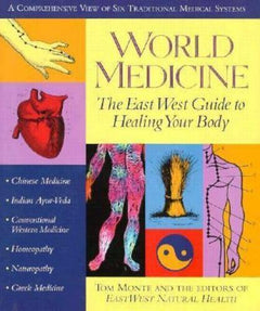 World Medicine: The East West Guide to Healing Your Body - Tom Monte