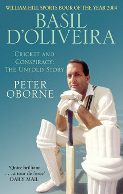 Basil D'Oliveira: Cricket and Conspiracy - The Untold Story - Peter Oborne
