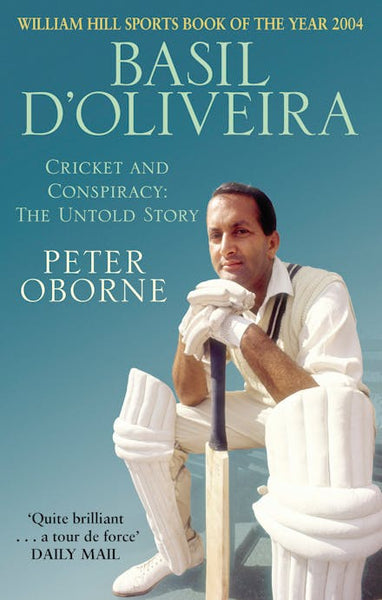 Basil D'Oliveira: Cricket and Conspiracy - The Untold Story - Peter Oborne