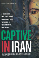 Captive in Iran: A Remarkable True Story of Hope and Triumph Amid the Horror of Tehran's Brutal Evin Prison - Maryam Rostampour & Marziyeh Amirizadeh